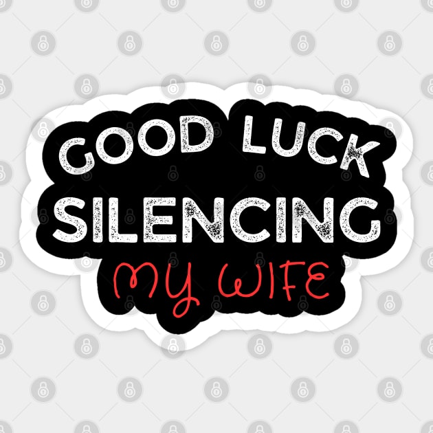 Good-Luck-Silencing-My-Wife Sticker by Creatifly Graphic Tees